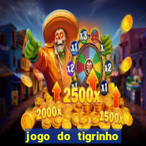 jogo do tigrinho gratis sem deposito